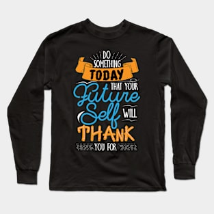 Future Self will Thank For Long Sleeve T-Shirt